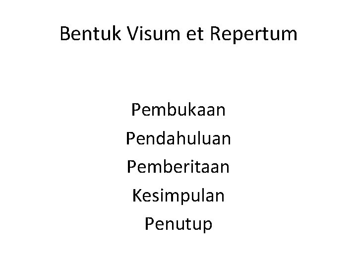 Bentuk Visum et Repertum Pembukaan Pendahuluan Pemberitaan Kesimpulan Penutup 