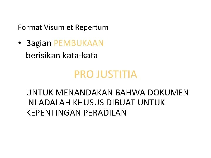 Format Visum et Repertum • Bagian PEMBUKAAN berisikan kata-kata PRO JUSTITIA UNTUK MENANDAKAN BAHWA