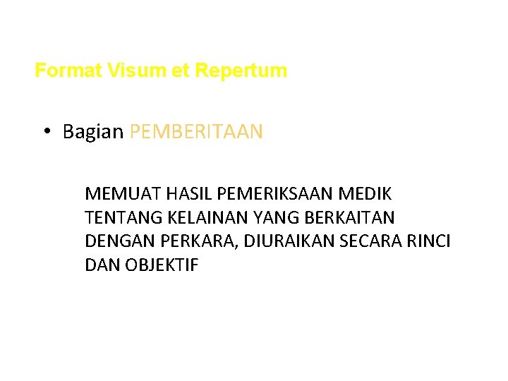 Format Visum et Repertum • Bagian PEMBERITAAN MEMUAT HASIL PEMERIKSAAN MEDIK TENTANG KELAINAN YANG