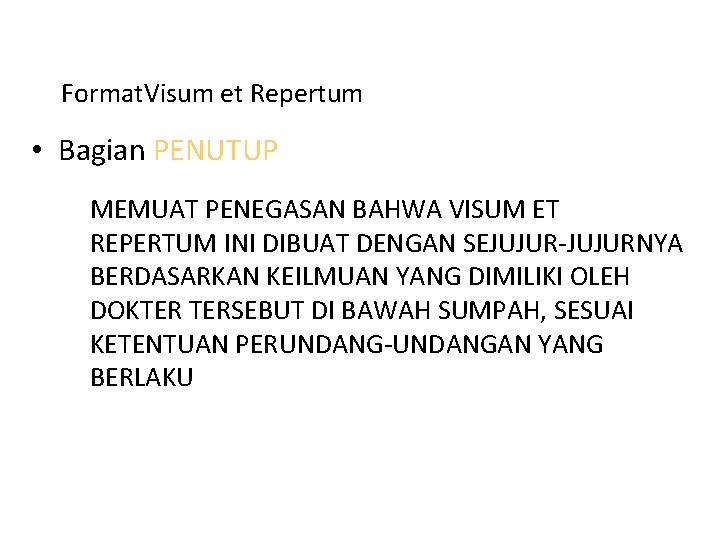 Format. Visum et Repertum • Bagian PENUTUP MEMUAT PENEGASAN BAHWA VISUM ET REPERTUM INI