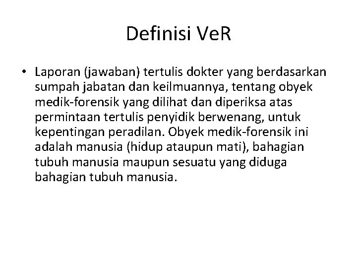 Definisi Ve. R • Laporan (jawaban) tertulis dokter yang berdasarkan sumpah jabatan dan keilmuannya,