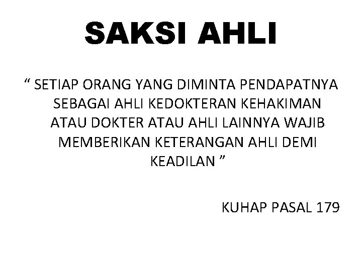SAKSI AHLI “ SETIAP ORANG YANG DIMINTA PENDAPATNYA SEBAGAI AHLI KEDOKTERAN KEHAKIMAN ATAU DOKTER