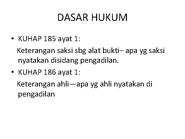 DASAR HUKUM • KUHAP 185 ayat 1: Keterangan saksi sbg alat bukti– apa yg