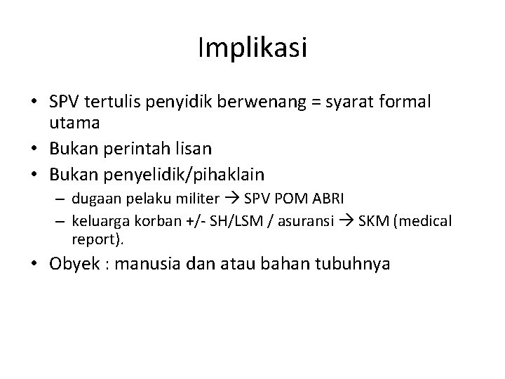 Implikasi • SPV tertulis penyidik berwenang = syarat formal utama • Bukan perintah lisan