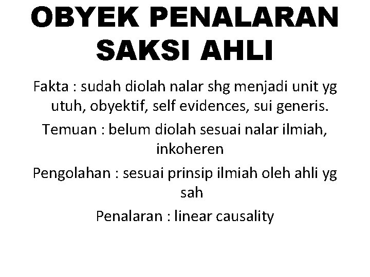 OBYEK PENALARAN SAKSI AHLI Fakta : sudah diolah nalar shg menjadi unit yg utuh,