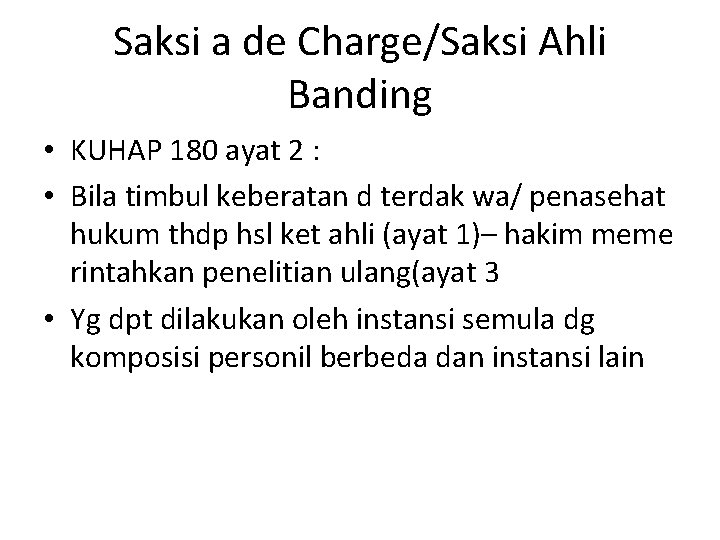 Saksi a de Charge/Saksi Ahli Banding • KUHAP 180 ayat 2 : • Bila