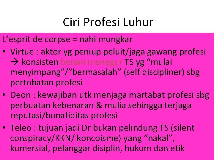 Ciri Profesi Luhur L’esprit de corpse = nahi mungkar • Virtue : aktor yg