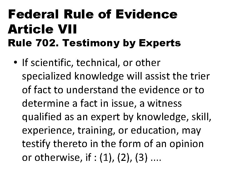 Federal Rule of Evidence Article VII Rule 702. Testimony by Experts • If scientific,