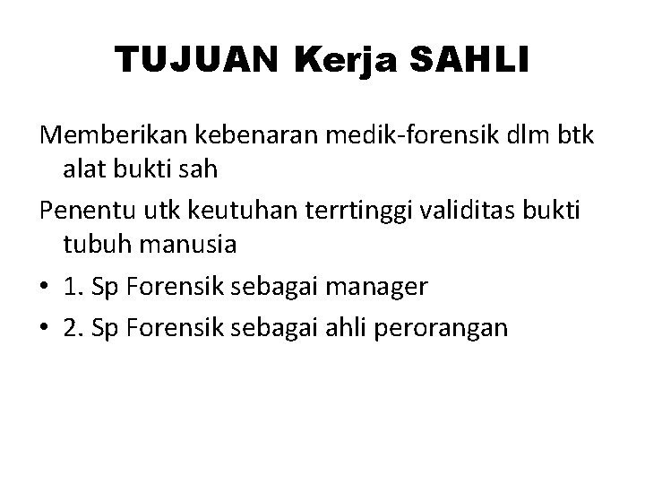 TUJUAN Kerja SAHLI Memberikan kebenaran medik-forensik dlm btk alat bukti sah Penentu utk keutuhan