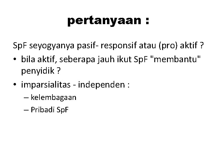 pertanyaan : Sp. F seyogyanya pasif- responsif atau (pro) aktif ? • bila aktif,