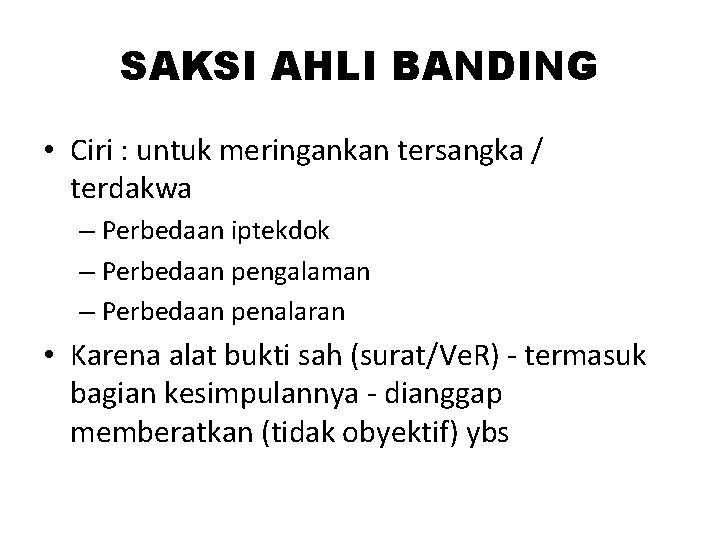 SAKSI AHLI BANDING • Ciri : untuk meringankan tersangka / terdakwa – Perbedaan iptekdok