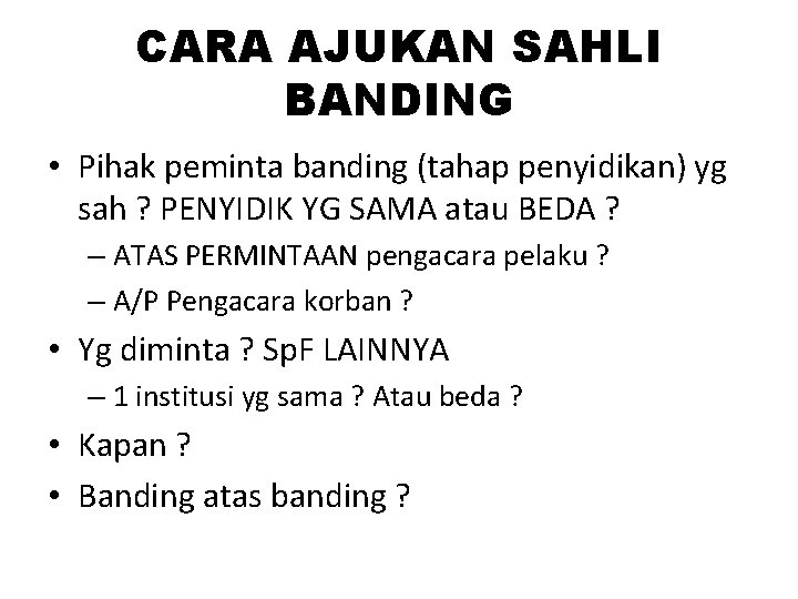 CARA AJUKAN SAHLI BANDING • Pihak peminta banding (tahap penyidikan) yg sah ? PENYIDIK