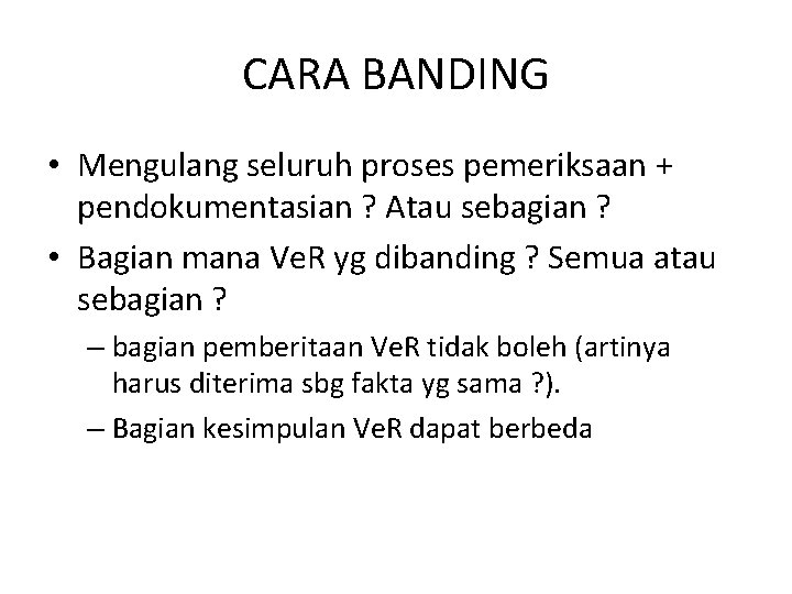 CARA BANDING • Mengulang seluruh proses pemeriksaan + pendokumentasian ? Atau sebagian ? •