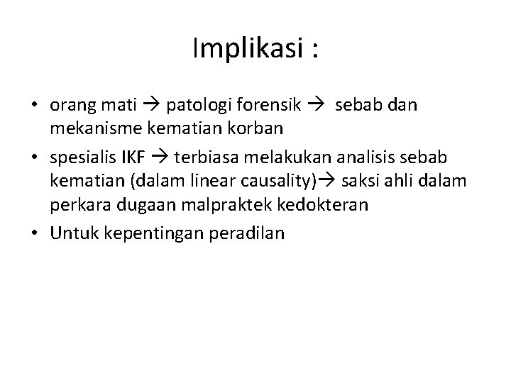 Implikasi : • orang mati patologi forensik sebab dan mekanisme kematian korban • spesialis