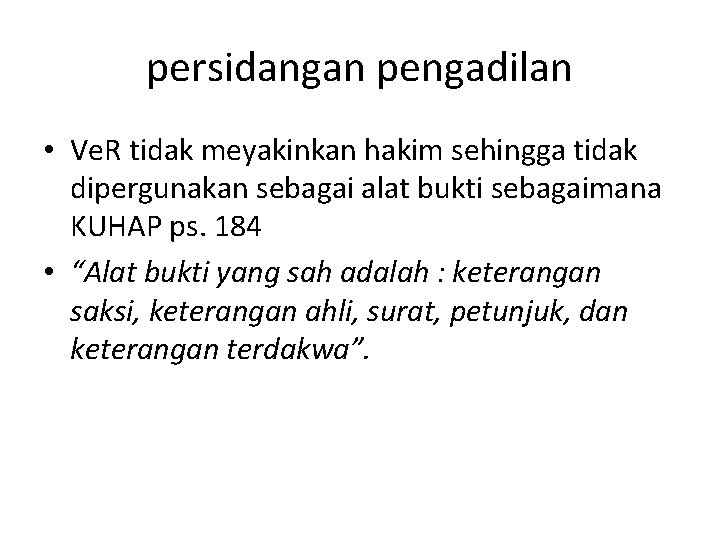 persidangan pengadilan • Ve. R tidak meyakinkan hakim sehingga tidak dipergunakan sebagai alat bukti