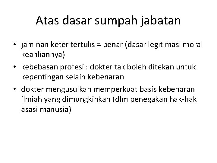 Atas dasar sumpah jabatan • jaminan keter tertulis = benar (dasar legitimasi moral keahliannya)