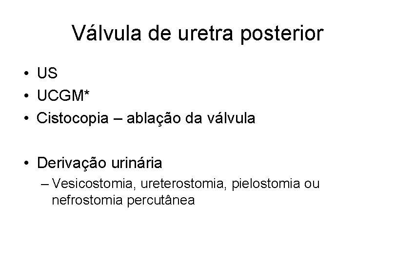 Válvula de uretra posterior • US • UCGM* • Cistocopia – ablação da válvula