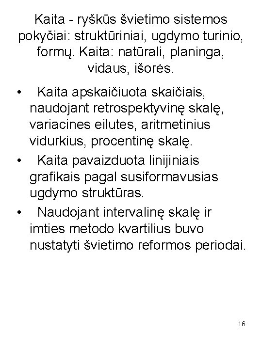 Kaita - ryškūs švietimo sistemos pokyčiai: struktūriniai, ugdymo turinio, formų. Kaita: natūrali, planinga, vidaus,