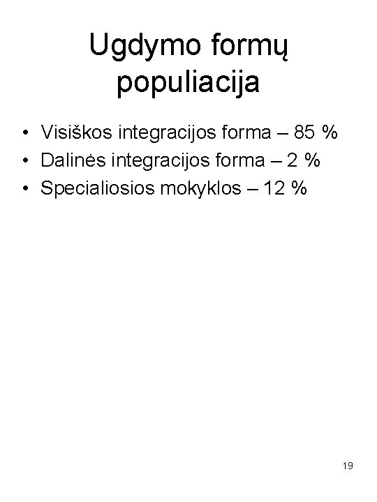 Ugdymo formų populiacija • Visiškos integracijos forma – 85 % • Dalinės integracijos forma