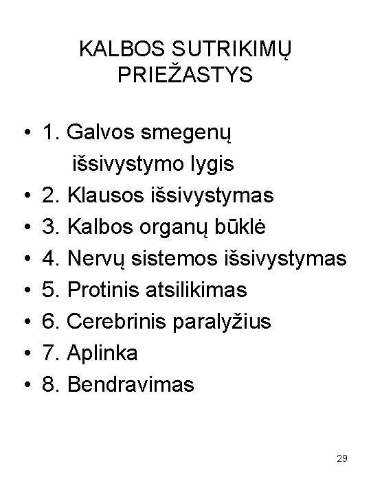 KALBOS SUTRIKIMŲ PRIEŽASTYS • 1. Galvos smegenų išsivystymo lygis • 2. Klausos išsivystymas •