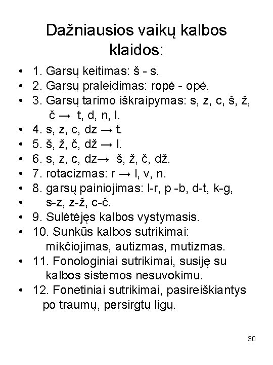 Dažniausios vaikų kalbos klaidos: • 1. Garsų keitimas: š - s. • 2. Garsų