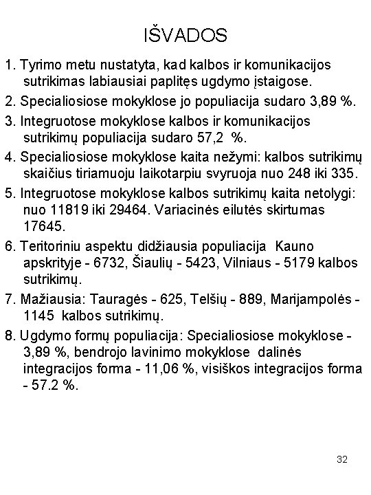 IŠVADOS 1. Tyrimo metu nustatyta, kad kalbos ir komunikacijos sutrikimas labiausiai paplitęs ugdymo įstaigose.