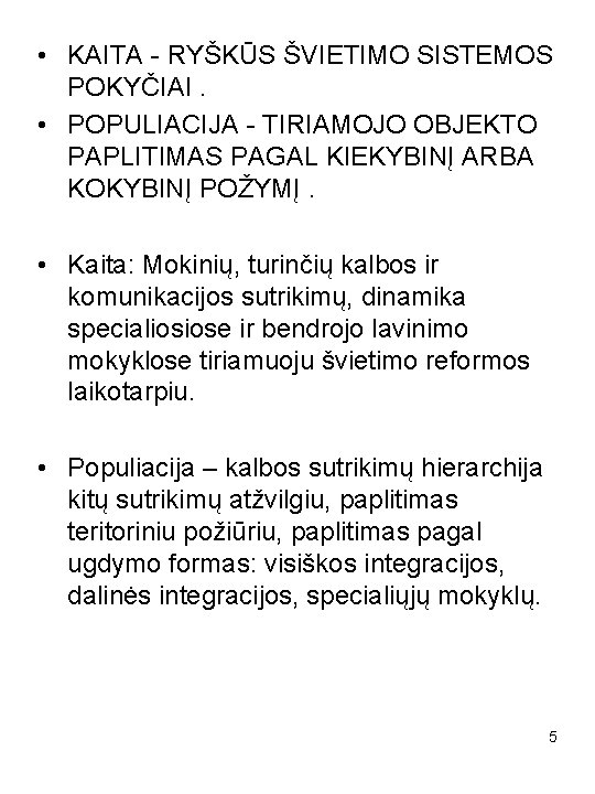  • KAITA - RYŠKŪS ŠVIETIMO SISTEMOS POKYČIAI. • POPULIACIJA - TIRIAMOJO OBJEKTO PAPLITIMAS