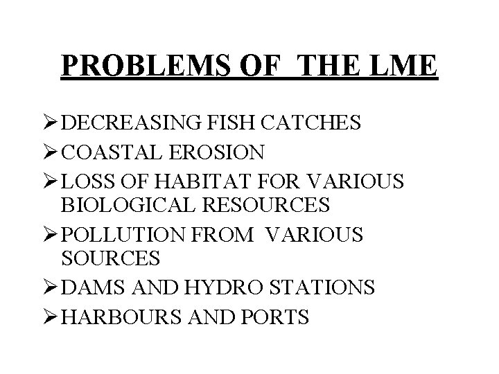 PROBLEMS OF THE LME Ø DECREASING FISH CATCHES Ø COASTAL EROSION Ø LOSS OF