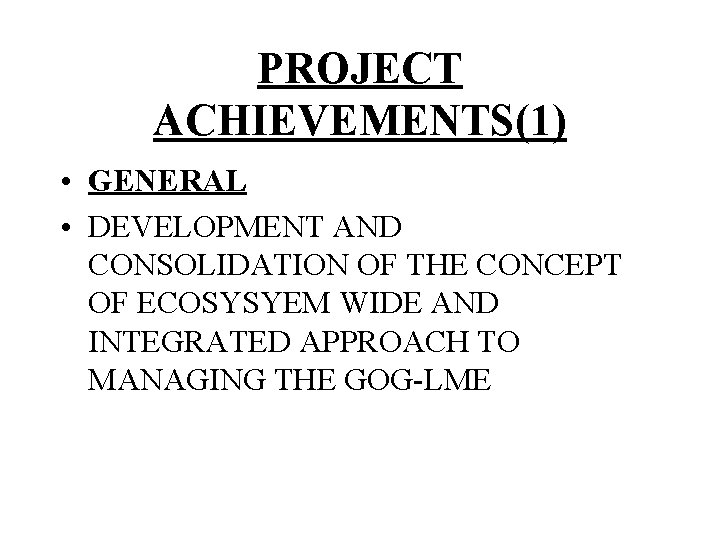 PROJECT ACHIEVEMENTS(1) • GENERAL • DEVELOPMENT AND CONSOLIDATION OF THE CONCEPT OF ECOSYSYEM WIDE