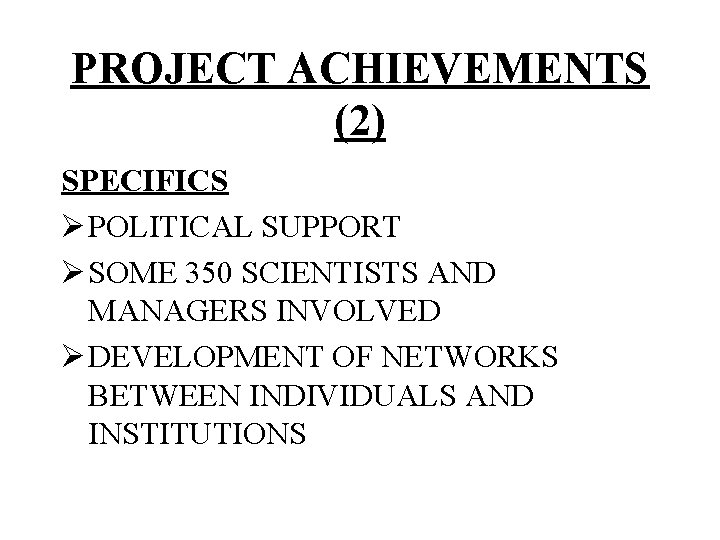 PROJECT ACHIEVEMENTS (2) SPECIFICS Ø POLITICAL SUPPORT Ø SOME 350 SCIENTISTS AND MANAGERS INVOLVED