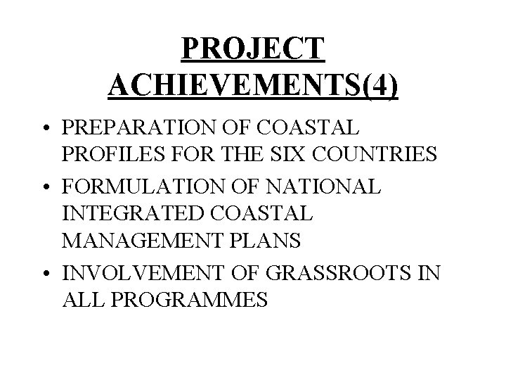 PROJECT ACHIEVEMENTS(4) • PREPARATION OF COASTAL PROFILES FOR THE SIX COUNTRIES • FORMULATION OF