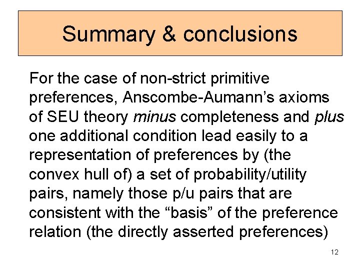 Summary & conclusions For the case of non-strict primitive preferences, Anscombe-Aumann’s axioms of SEU