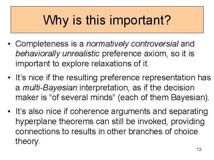 Why is this important? • Completeness is a normatively controversial and behaviorally unrealistic preference