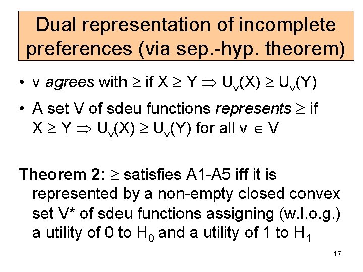 Dual representation of incomplete preferences (via sep. -hyp. theorem) • v agrees with if