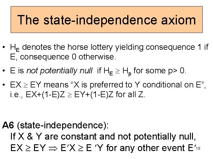The state-independence axiom • HE denotes the horse lottery yielding consequence 1 if E,