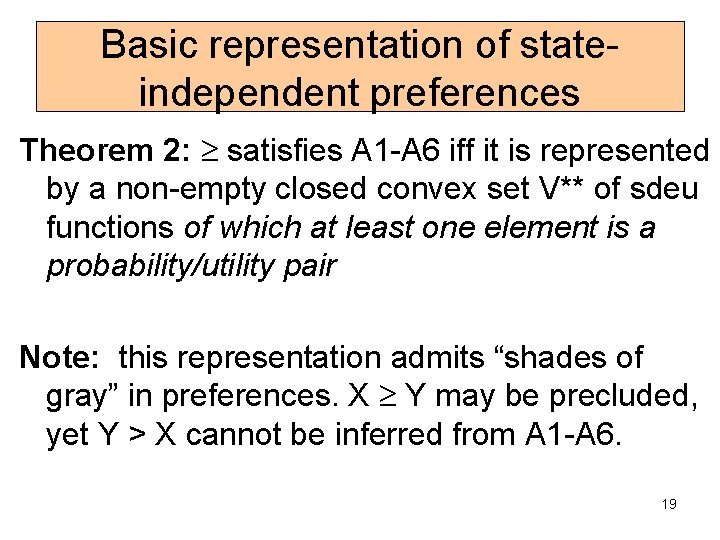 Basic representation of stateindependent preferences Theorem 2: satisfies A 1 -A 6 iff it