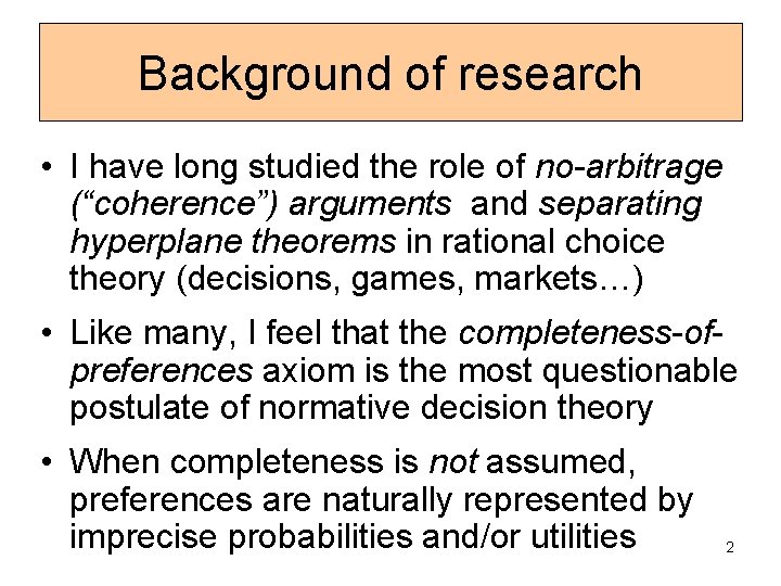 Background of research • I have long studied the role of no-arbitrage (“coherence”) arguments