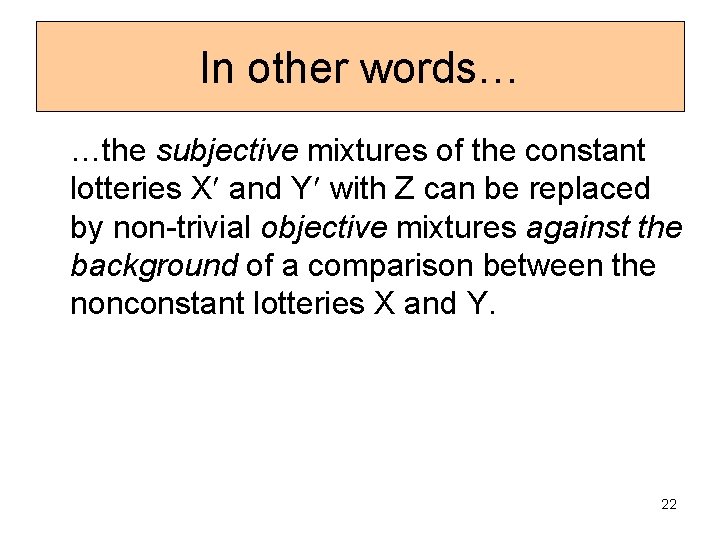 In other words… …the subjective mixtures of the constant lotteries X and Y with