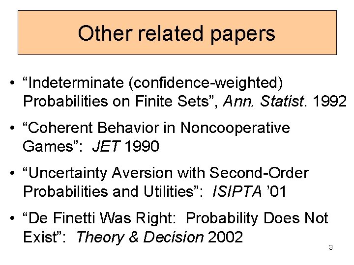 Other related papers • “Indeterminate (confidence-weighted) Probabilities on Finite Sets”, Ann. Statist. 1992 •