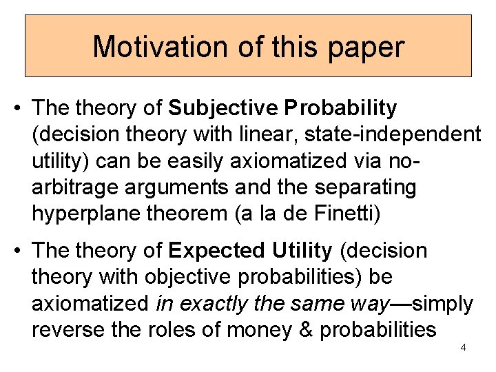 Motivation of this paper • The theory of Subjective Probability (decision theory with linear,