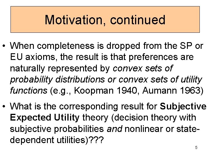 Motivation, continued • When completeness is dropped from the SP or EU axioms, the