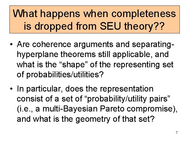 What happens when completeness is dropped from SEU theory? ? • Are coherence arguments