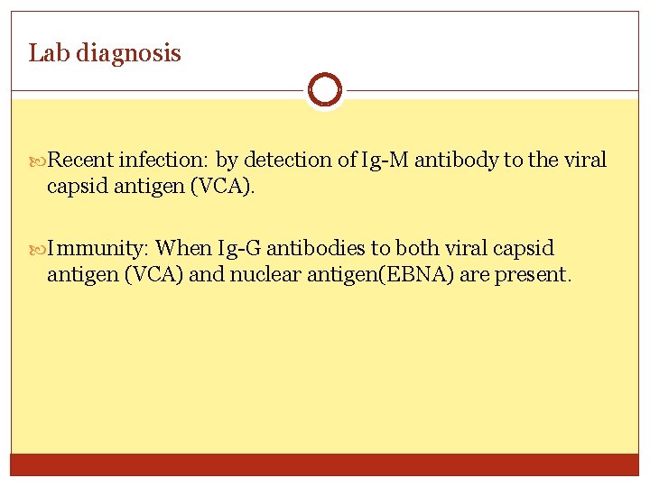 Lab diagnosis Recent infection: by detection of Ig-M antibody to the viral capsid antigen