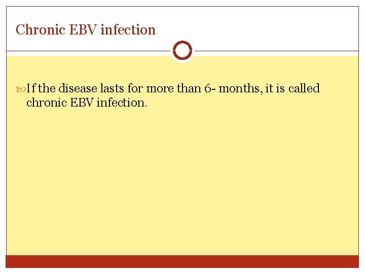 Chronic EBV infection If the disease lasts for more than 6 - months, it