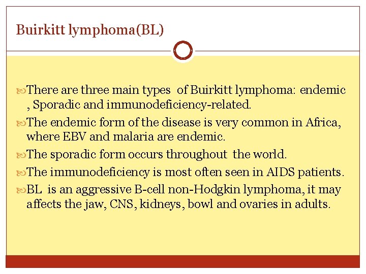 Buirkitt lymphoma(BL) There are three main types of Buirkitt lymphoma: endemic , Sporadic and