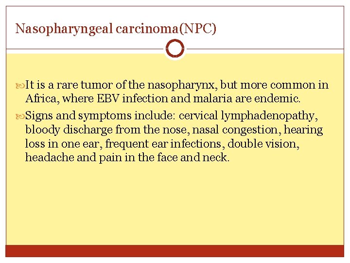 Nasopharyngeal carcinoma(NPC) It is a rare tumor of the nasopharynx, but more common in