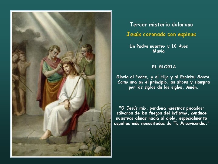 Tercer misterio doloroso Jesús coronado con espinas Un Padre nuestro y 10 Aves Marìa