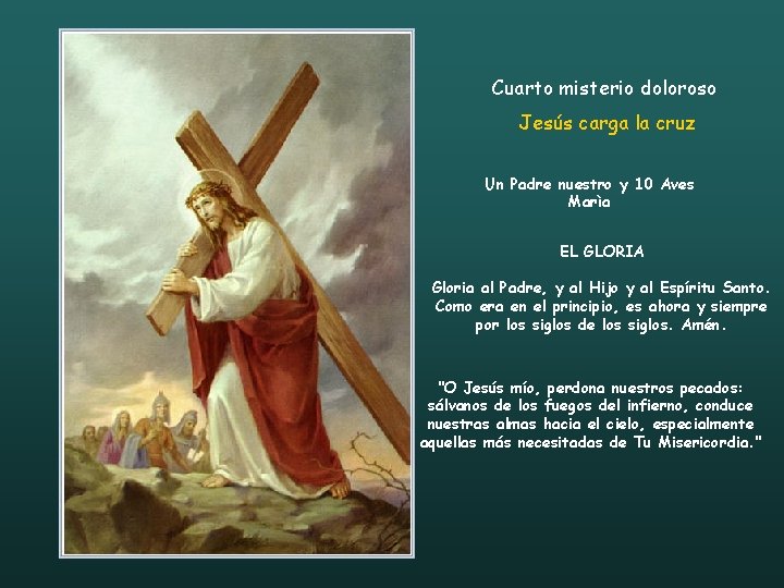 Cuarto misterio doloroso Jesús carga la cruz Un Padre nuestro y 10 Aves Marìa