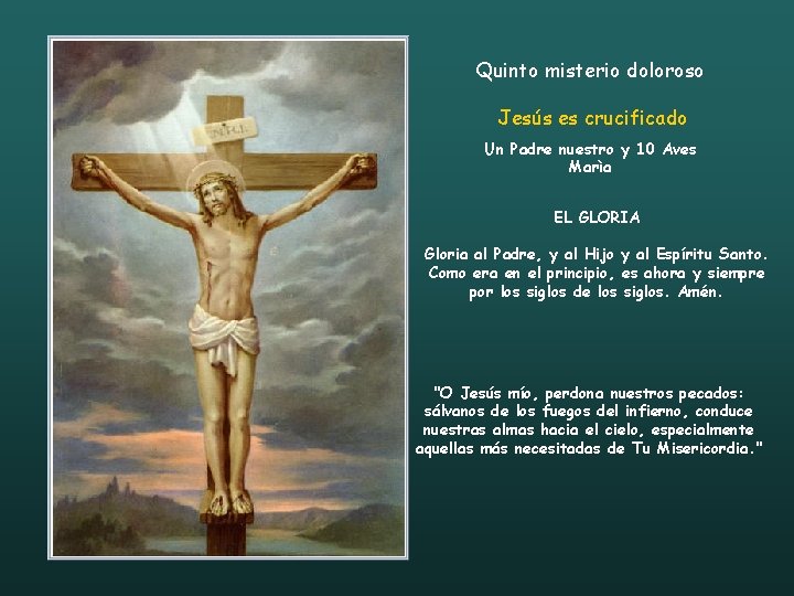 Quinto misterio doloroso Jesús es crucificado Un Padre nuestro y 10 Aves Marìa EL