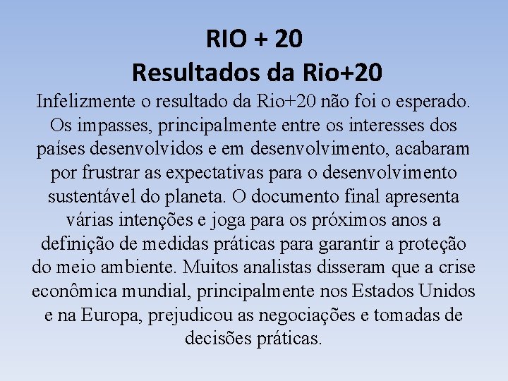 RIO + 20 Resultados da Rio+20 Infelizmente o resultado da Rio+20 não foi o